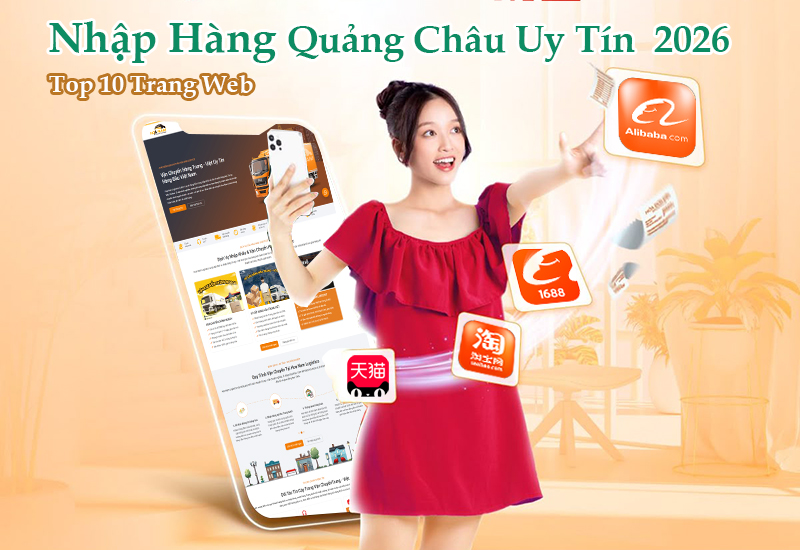 Top 10 Trang Web Nhập Hàng Quảng Châu Uy Tín 2025 - 2026
