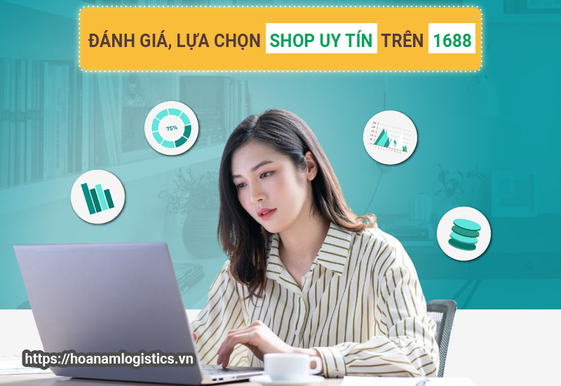 Hướng dẫn đánh giá & Lựa chọn shop uy tín trên 1688 trước khi nhập hàng