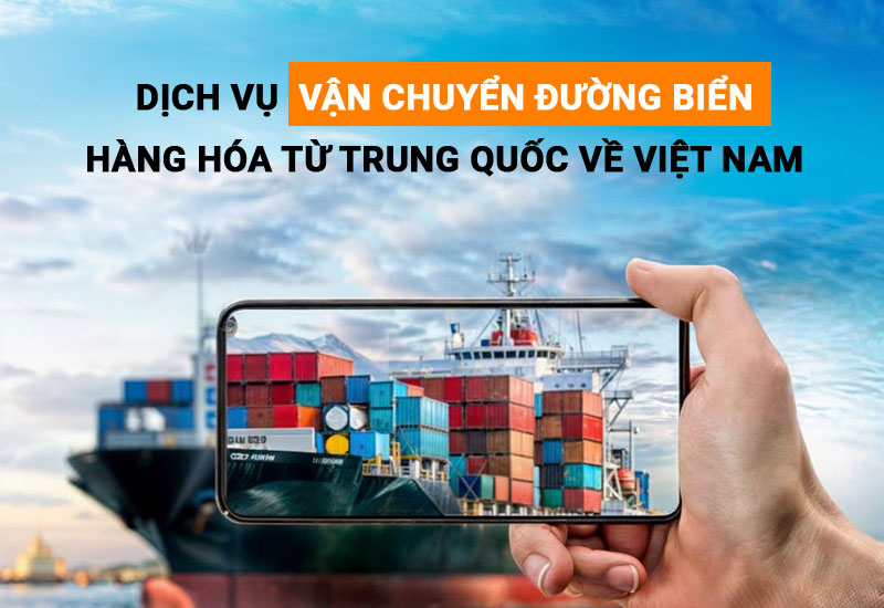 Vận chuyển hàng Trung Quốc đường biển về Việt Nam: Hướng dẫn chi tiết từ A–Z