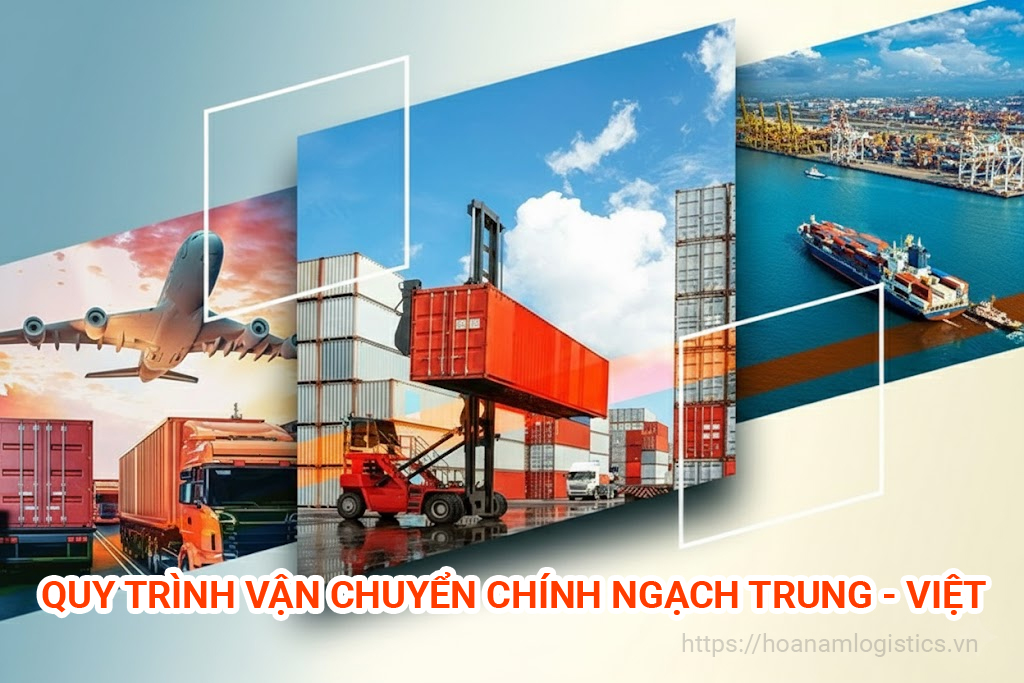 Quy trình dịch vụ vận chuyển chính ngạch Trung - Việt tại Hoa Nam Logistics
