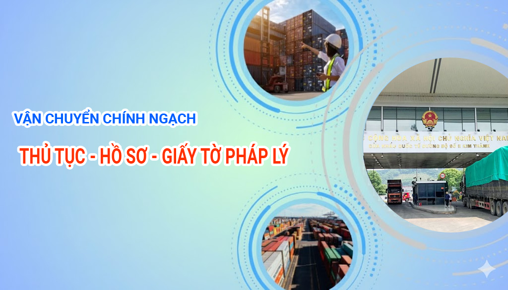 Vận chuyển Trung Việt: Hồ sơ, chứng từ, thủ tục pháp lý cần có